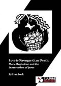 Cover: Love is Stronger than Death: Mary Magdalene and the Insurrection of Jesus - Culture Matters Co-operative Ltd