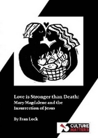 Enlarge image Cover: Love is Stronger than Death: Mary Magdalene and the Insurrection of Jesus - Culture Matters Co-operative Ltd