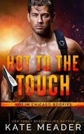 Cover: Hot to the Touch (a Hot in Chicago Rookies Novel) - Kate Meader LLC