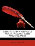 Cover: Speeches and Writings of Wm. H. Wallace - Nabu Press