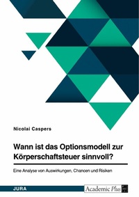 Abbildung von: Wann ist das Optionsmodell zur Körperschaftsteuer sinnvoll? - GRIN Verlag