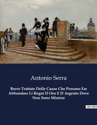 Abbildung von: Breve Trattato Delle Cause Che Possono Far Abbondare Li Regni D Oro E D Argento Dove Non Sono Miniere - Culturea