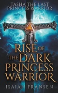 Cover: Tasha The Last Princess Warrior Rise Of The Dark Princess Warrior - Isaiah Fransen