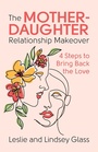 Bild: The Mother-Daughter Relationship Makeover - Simon + Schuster LLC