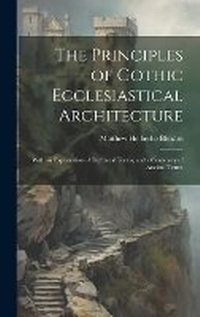 Enlarge image Cover: The Principles of Gothic Ecclesiastical Architecture - Legare Street Press