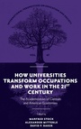 Cover: How Universities Transform Occupations and Work in the 21st Century - Emerald Publishing Limited