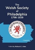 Cover: The Welsh Society of Philadelphia, 1798-1839 - South Wales Record Society