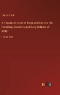 Cover: A Popular Account of Thugs and Dacoits, the Hereditary Garotters and Gang-Robbers of India - Outlook Verlag