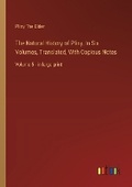 Cover: The Natural History of Pliny; In Six Volumes, Translated, With Copious Notes - Outlook Verlag