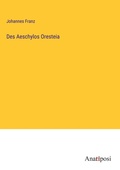 Cover: Des Aeschylos Oresteia - Anatiposi Verlag