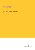 Cover: Des Aeschylos Oresteia - Anatiposi Verlag