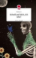 Cover: Schei&szlig; auf dich, ich lebe!. Life is a Story - story.one - story.one publishing