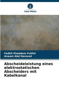 Abbildung von: Abscheideleistung eines elektrostatischen Abscheiders mit Kabelkanal - Verlag Unser Wissen