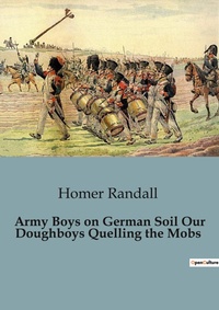 Abbildung von: Army Boys on German Soil Our Doughboys Quelling the Mobs - Culturea