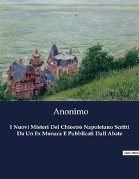 Abbildung von: I Nuovi Misteri Del Chiostro Napoletano Scritti Da Un Ex Monaca E Pubblicati Dall Abate - Culturea