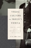Cover: Visual Culture in Freud's Vienna - Bloomsbury Academic USA