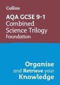 Cover: AQA GCSE 9-1 Combined Science Trilogy Foundation Organise and Retrieve Your Knowledge - Collins