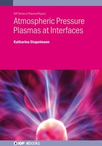 Enlarge image Cover: Atmospheric Pressure Plasmas at Interfaces - Institute of Physics Publishing