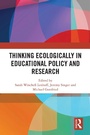 Cover: Thinking Ecologically in Educational Policy and Research - Taylor & Francis