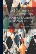 Abbildung von: A Preliminary Report On Uranium, Radium, and Vanadium - Legare Street Press