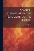 Cover: Spanish Literature in the England of the Tudors - Legare Street Press