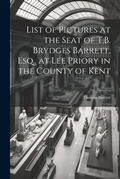 Cover: List of Pictures at the Seat of T.B. Brydges Barrett, Esq., at Lee Priory in the County of Kent - Legare Street Press