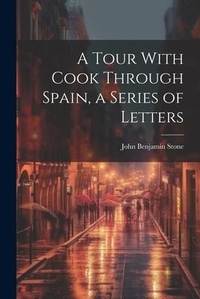 Abbildung von: A Tour With Cook Through Spain, a Series of Letters - Legare Street Press