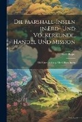 Cover: Die Marshall-Inseln in Erd- Und Voelkerkunde, Handel Und Mission - Legare Street Press