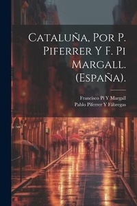 Abbildung von: Cataluna, Por P. Piferrer Y F. Pi Margall. (Espana). - Legare Street Press