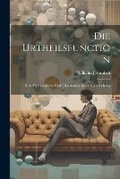 Cover: Die Urtheilsfunction; Eine Psychologische Und Erkenntniskritische Untersuchung - Legare Street Press