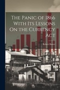 Cover: The Panic of 1866 With Its Lessons On the Currency Act - Legare Street Press