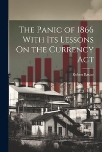 Enlarge image Cover: The Panic of 1866 With Its Lessons On the Currency Act - Legare Street Press