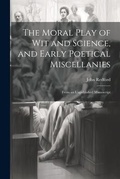 Cover: The Moral Play of Wit and Science, and Early Poetical Miscellanies - Legare Street Press