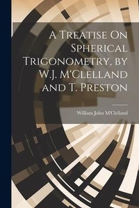 Abbildung von: A Treatise On Spherical Trigonometry, by W.J. M'Clelland and T. Preston - Legare Street Press