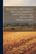 Cover: Mischung Und Unsaat Der Grassaemereien Sowie Pflege Und Ertrag Der Graskulturen - Legare Street Press