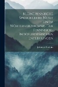 Abbildung von: Kleine Finnische Sprachlehre Nebst Einem Woerterverzeichnis Der Finnnisch-Indoeuropaeischen Entlehungen - Legare Street Press