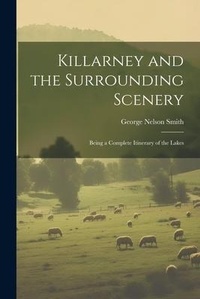 Abbildung von: Killarney and the Surrounding Scenery - Legare Street Press