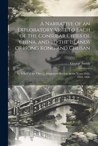 Abbildung von: A Narrative of an Exploratory Visit to Each of the Consular Cities of China, and to the Islands of Hong Kong and Chusan - Legare Street Press