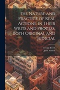 Cover: The Nature and Practice of Real Actions, in Their Writs and Process, Both Original and Judicial - Legare Street Press