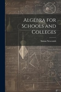Abbildung von: Algebra for Schools and Colleges - Legare Street Press