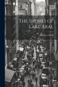 Cover: The Shores of Lake Aral - Legare Street Press