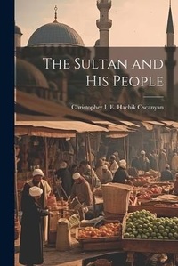 Abbildung von: The Sultan and His People - Legare Street Press