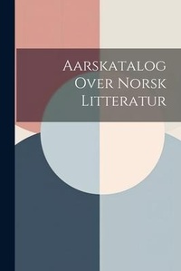 Abbildung von: Aarskatalog Over Norsk Litteratur - Legare Street Press