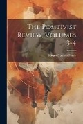 Cover: The Positivist Review, Volumes 3-4 - Legare Street Press