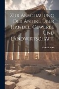 Cover: Zur Anschauung der Antike ueber Handel, Gewerbe und Landwirtschaft. - Legare Street Press