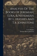 Cover: Analysis Of The Books Of Jeremiah, Ezra, & Nehemiah, By L. Hughes And T.b. Johnstone - Legare Street Press