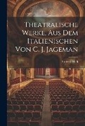 Cover: Theatralische Werke, Aus Dem Italienischen Von C. J. Jageman - Legare Street Press