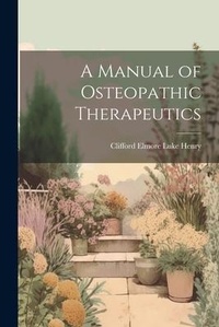 Abbildung von: A Manual of Osteopathic Therapeutics - Legare Street Press
