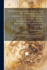 Abbildung von: Intorno Alla Vita Ed Ai Lavori De Andalo Di Negro Matematico Ed Astronomo Genovese Del Secolo Decimoquarto E D'altri Matematici E Cosmografi Genovesi - Legare Street Press