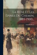 Cover: La Rose Et Les Epines Du Chemin, 1885-1900... - Legare Street Press